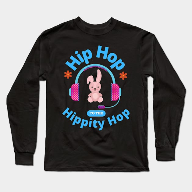 Hip Hop To The Hippity Hop Bunny Lover Easter Retro Rap Music Rabbit Gifts Long Sleeve T-Shirt by shywolf